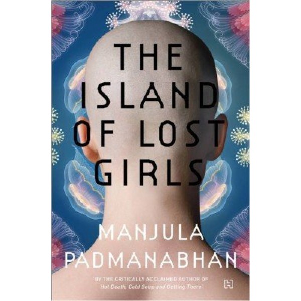 ISLAND OF LOST GIRLS, THE by Manjula Padmanabhan