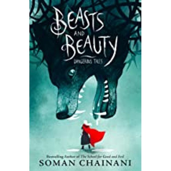 Beasts and Beauty: Dangerous Tales by Soman Chainani and Julia Iredale